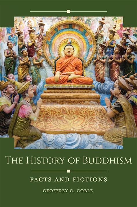 The History of Buddhism: Facts and Fictions: Historical Facts and Fictions Geoffrey C. Goble ABC ...