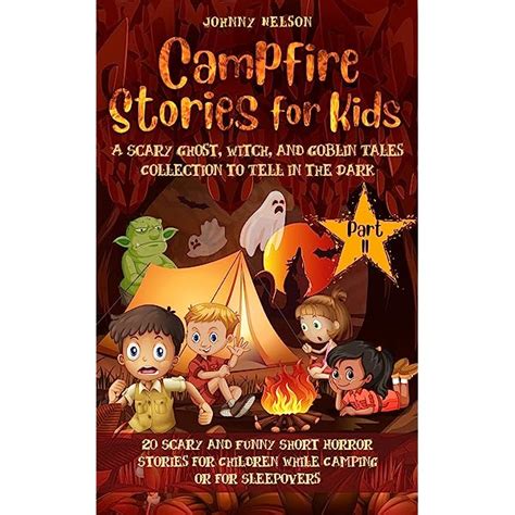 Campfire Stories for Kids Part II: A Scary Ghost, Witch, and Goblin Tales Collection to Tell in ...