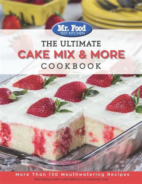 Mr. Food Test Kitchen The Ultimate Cake Mix & More Cookbook: More Than ...