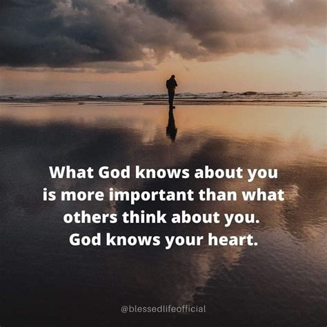 “What God knows about you is more important than what others think about you. God knows your ...