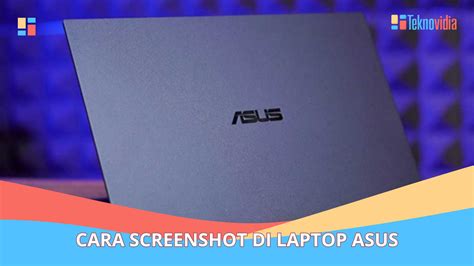 Cara Screenshot di Laptop Asus: Panduan Lengkap untuk Pemula - Teknovidia