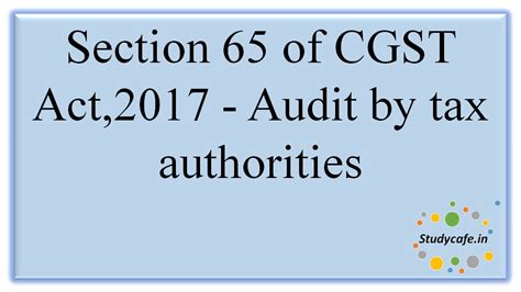 Section 65 of CGST Act,2017 - Audit by tax authorities