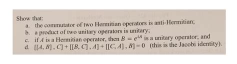 Solved Show that: a. the commutator of two Hermitian b. a | Chegg.com