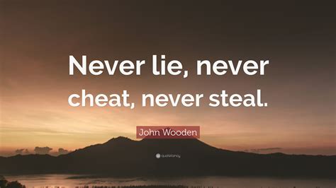 John Wooden Quote: “Never lie, never cheat, never steal.”