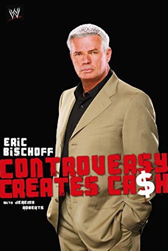 Amazon.com: Eric Bischoff: Controversy Creates Cash eBook : Bischoff ...