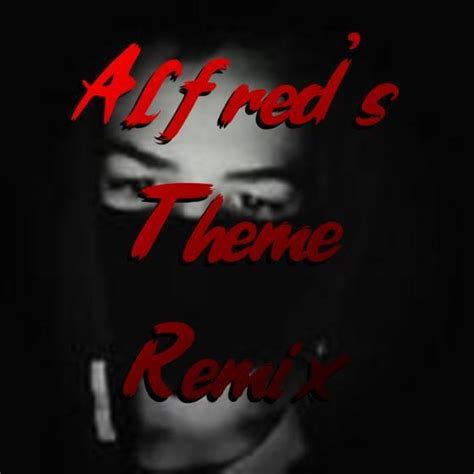 KenosIsHot – Alfred's Theme Remix Lyrics | Genius Lyrics