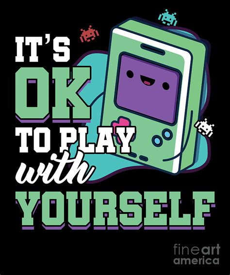 Videogames Gaming Computer Games Gift Its Ok To Play With Yourself Funny Gamer Digital Art by ...