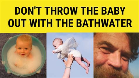 Don T Throw The Baby Out With The Bathwater Meaning - Don't Throw This Baby Out With The ...