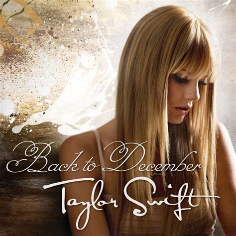 indescribable . irreplaceable: Taylor Swift - Back to December lyrics