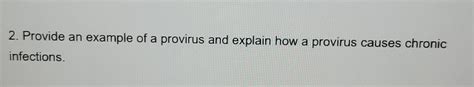 Solved 2. Provide an example of a provirus and explain how a | Chegg.com