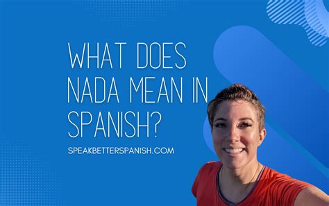 7 Uses of Nada in Spanish: How to Say Nothing in Spanish? - Speak ...