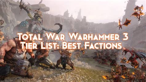 Total War Warhammer 3 Tier List: Best Factions - Pillar Of Gaming