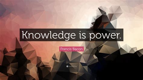 Francis Bacon Quote: “Knowledge is power.” (27 wallpapers) - Quotefancy