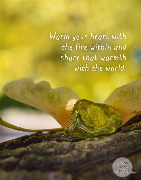 Warm your heart with the fire within and share that warmth with the ...