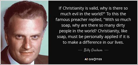 Billy Graham quote: If Christianity is valid, why is there so much evil...