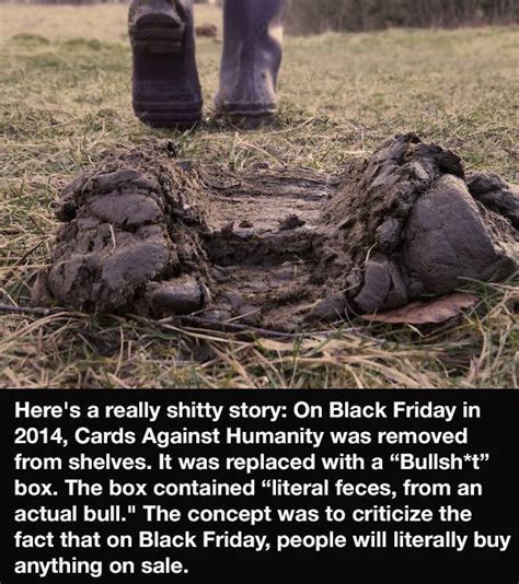 In 2014, Cards Against Humanity sold 30,000 boxes of literal bull poop on Back Friday. People ...