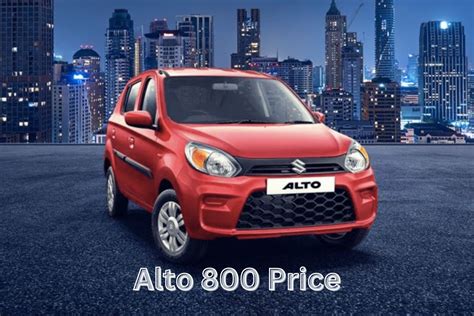 Maruti Suzuki Alto 800 Price, Variants, Mileage And Auto Facts