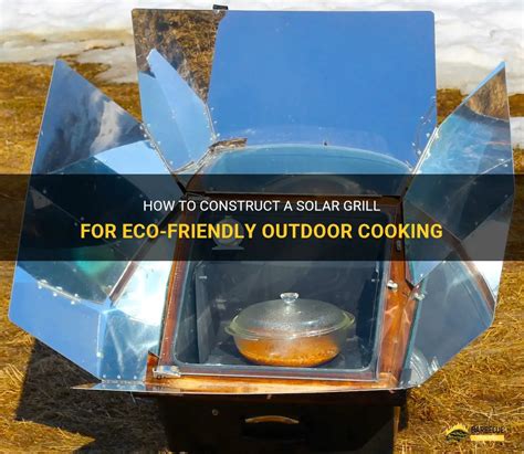 How To Construct A Solar Grill For Eco-Friendly Outdoor Cooking | ShunGrill