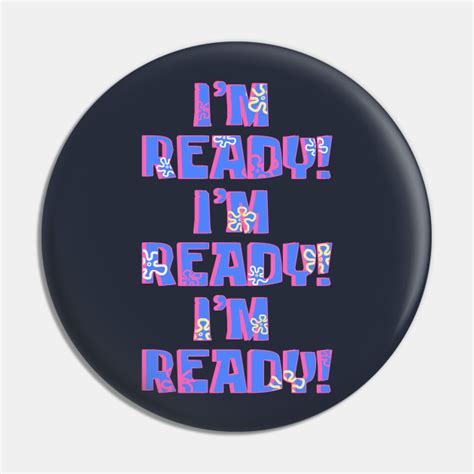 I'm Ready, I'm Ready, I'm Ready - Im Ready - Pin | TeePublic