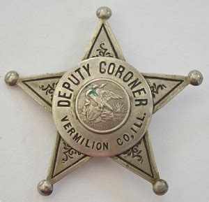 Obsolete Vermilion Co. Deputy Coroner Badge