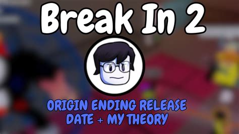 Break In 2 ORIGIN ENDING RELEASE DATE (Everything Explained & My Theory ...