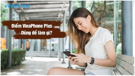 Điểm Tích Luỹ VinaPhone Plus và Chương Trình Đổi Quà Hấp Dẫn – VNPT Telecom