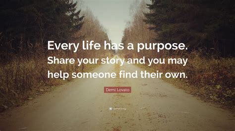 Demi Lovato Quote: “Every life has a purpose. Share your story and you ...