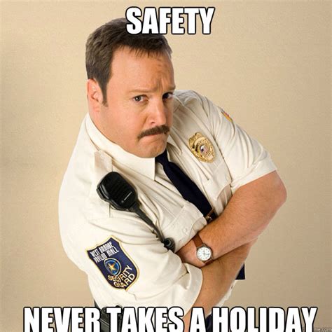 Safety never takes a holiday - Paul Blart Mall Cop - quickmeme