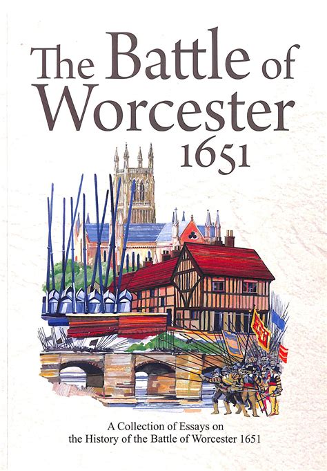 The Battle of Worcester 1651: A Collection of Essays on the History of the Battle of Worcester 1651