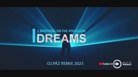 2 Brothers on the 4th floor - Dreams 2023 (DJ Paz Remix) - YouTube