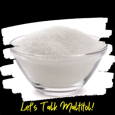 Why we use Powdered Maltitol vs. Maltitol Syrup - Implications for Dia ...