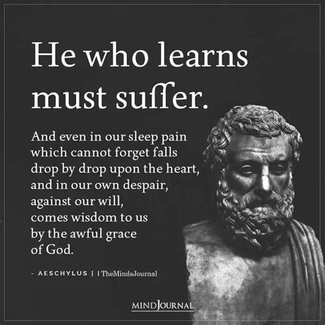 He who learns must suffer. And even in our sleep pain which cannot ...