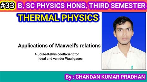 THERMAL PHYSICS: Applications of Maxwell's relations (Joule-Kelvin ...