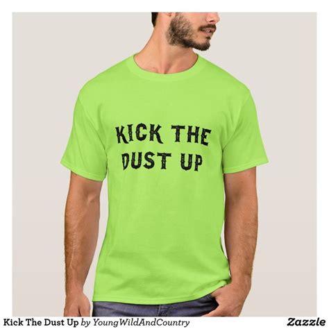 Kick The Dust Up T-Shirt | Zazzle.com