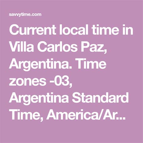 Current local time in Villa Carlos Paz, Argentina. Time zones -03, Argentina Standard Time ...
