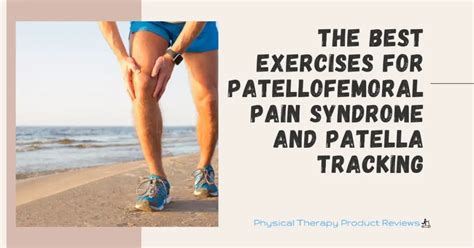 The Best Exercises for Patellofemoral Pain Syndrome and Patella ...