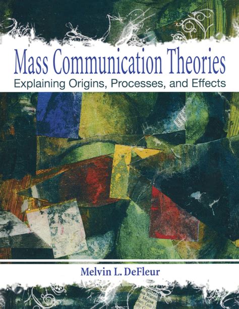 Mass Communication Theories: Explaining Origins, Processes, and Effects : DeFleur, Melvin L ...