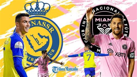 Cristiano Ronaldo vs Lionel Messi? Rencana Al Nassr Lawan Inter Miami ...