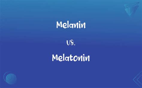 Melanin vs. Melatonin: What’s the Difference?