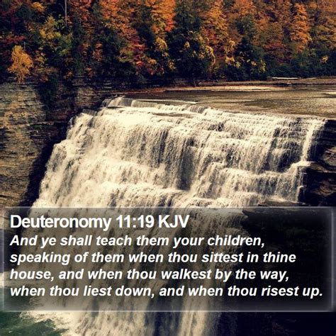 Deuteronomy 11:19 KJV - And ye shall teach them your children, speaking