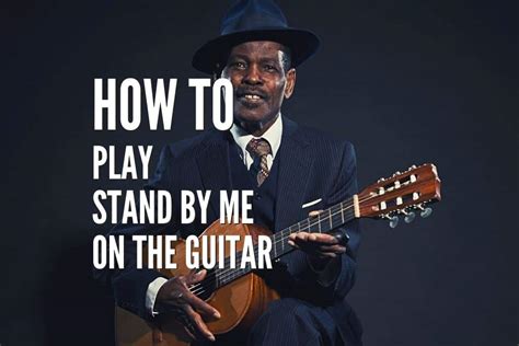 How To Play Stand By Me On The Guitar By Ben E. King – Rock Guitar Universe