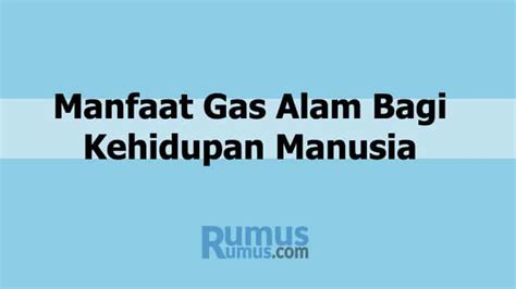 17 Manfaat Gas Alam Bagi Kehidupan Manusia (Lengkap)