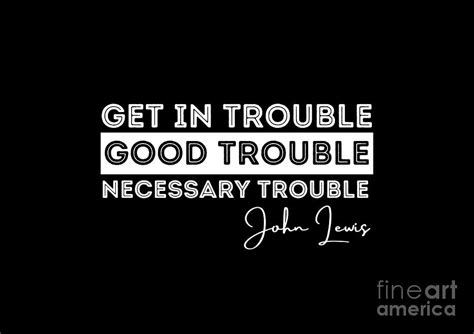 Rep John Lewis quotes / get in good trouble, necessary trouble Mixed ...