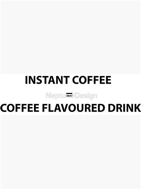 "Instant Coffee = Coffee Flavoured Drink" Poster by NeptuneDesign | Redbubble