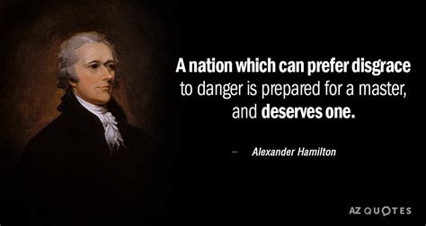 Alexander Hamilton quote: A nation which can prefer disgrace to danger ...