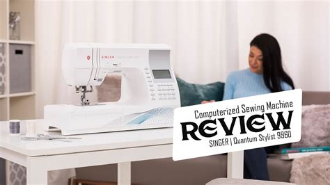 SINGER | Quantum Stylist 9960 Computerized Sewing Machine Reviews 2019 - YouTube