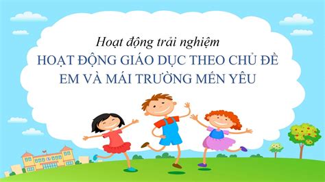 Chủ đề 1 Em và mái trường mến yêu Tiết 1 - Lớp 2 sách Chân trời sáng ...