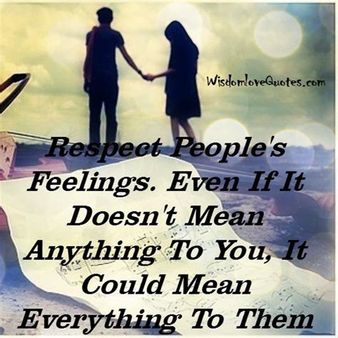 Respect People's Feelings - Wisdom Love Quotes