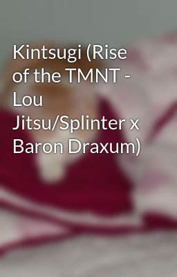 Kintsugi (Rise of the TMNT - Lou Jitsu/Splinter x Baron Draxum) - Ch 1: A Secret Partially ...