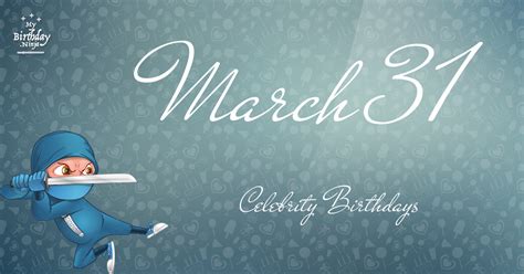 Who Shares My Birthday? Mar 31 Celebrity Birthdays No One Tells You About